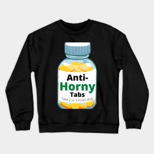 Anti Horny tabs anti horny pills Crewneck Sweatshirt